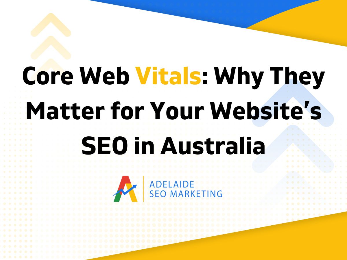 Core Web Vitals- Why They Matter for Your Website’s SEO in Australia