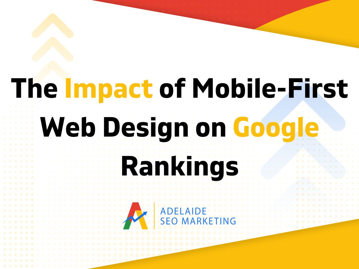 The Impact of Mobile-First Web Design on Google Rankings