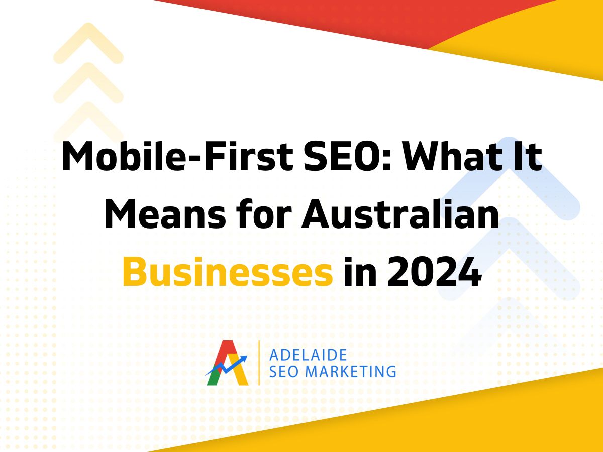 Mobile-First SEO: What It Means for Australian Businesses in 2024