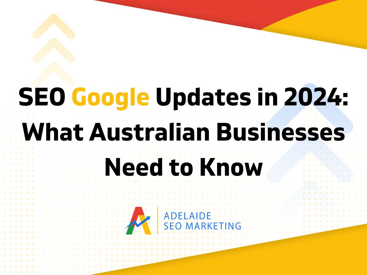 SEO Google Updates in 2024- What Australian Businesses Need to Know