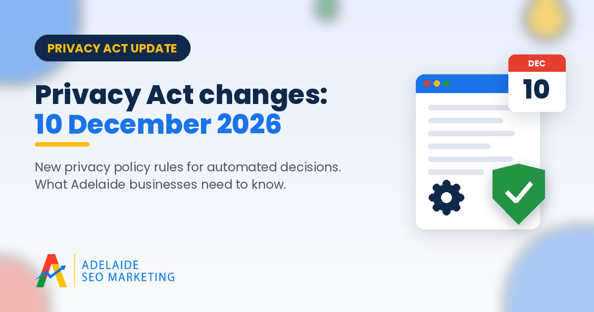 Privacy Act changes: 10 December 2026. New privacy policy rules for automated decisions, Adelaide SEO Marketing
